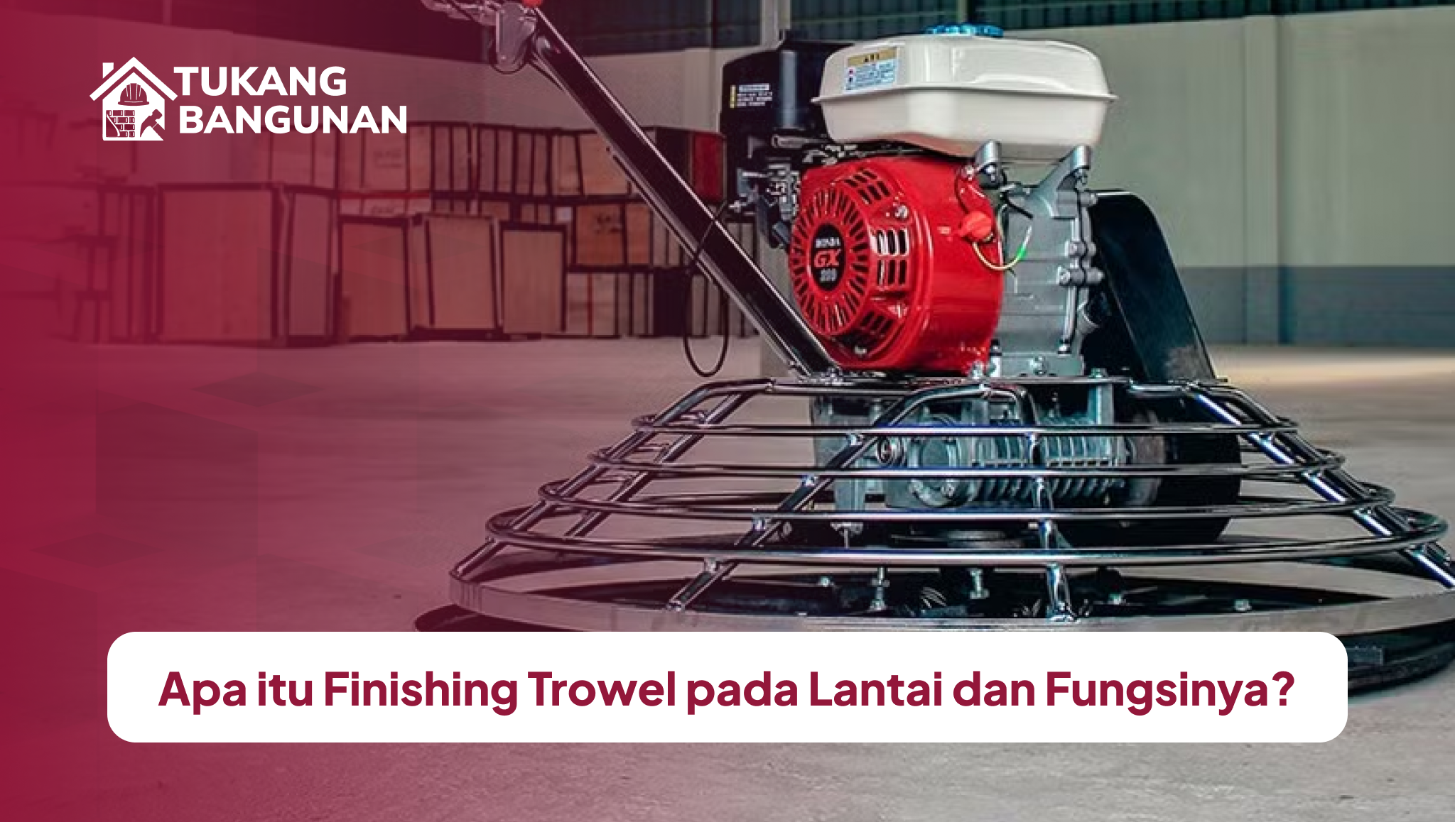 apa_itu_finishing_trowel_pada_lantai_dan_fungsinya_