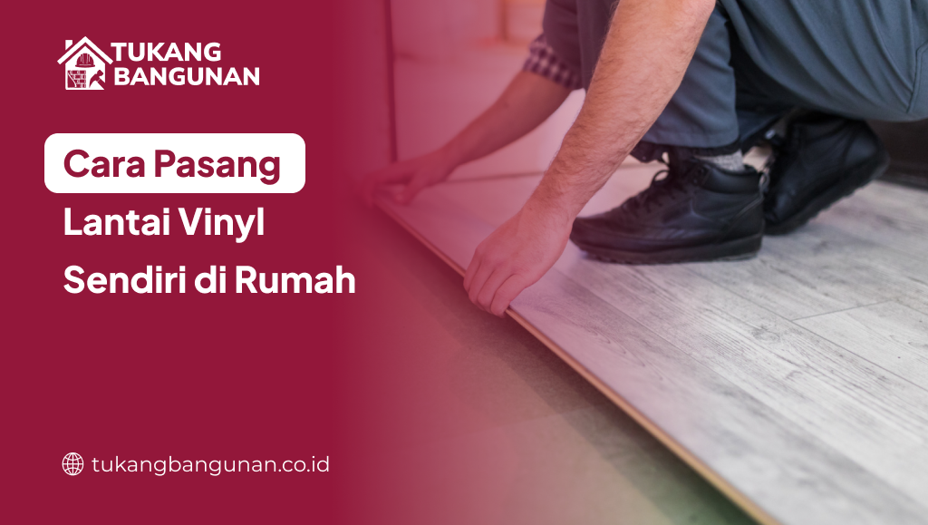 Cara Pasang Lantai Vinyl Sendiri di Rumah