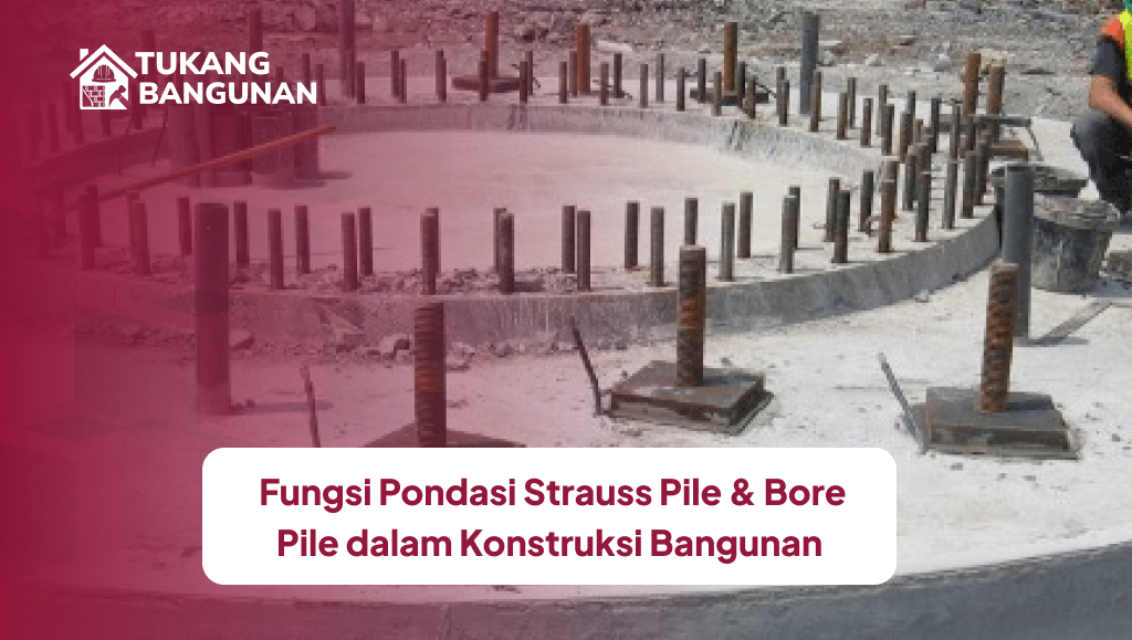 _fungsi_pondasi_strauss_pile_bore_pile_dalam_konstruksi_bangunan