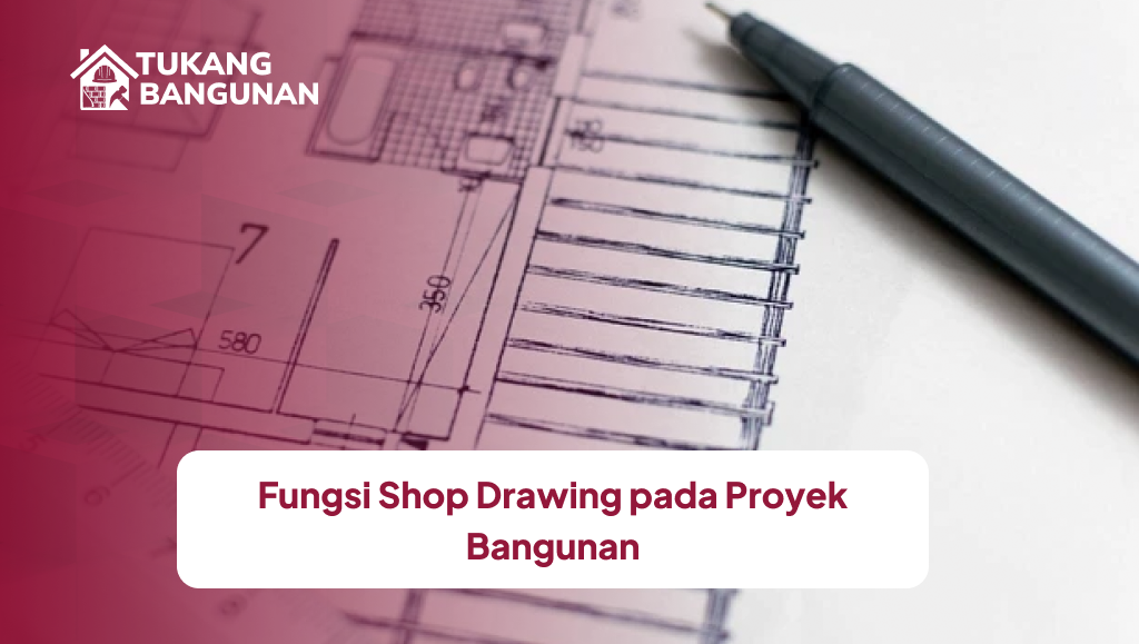 fungsi_shop_drawing_pada_proyek_bangunan