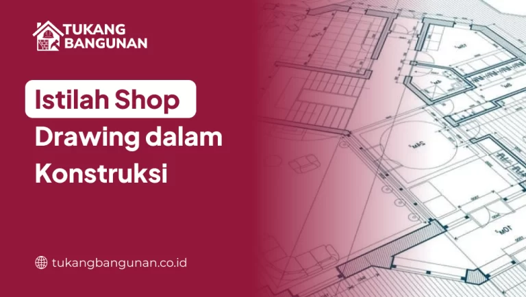 Istilah Shop Drawing dalam Konstruksi
