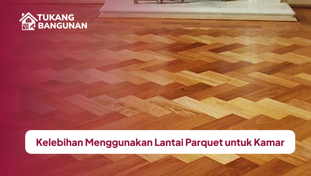 Kelebihan Menggunakan Lantai Parquet untuk Kamar