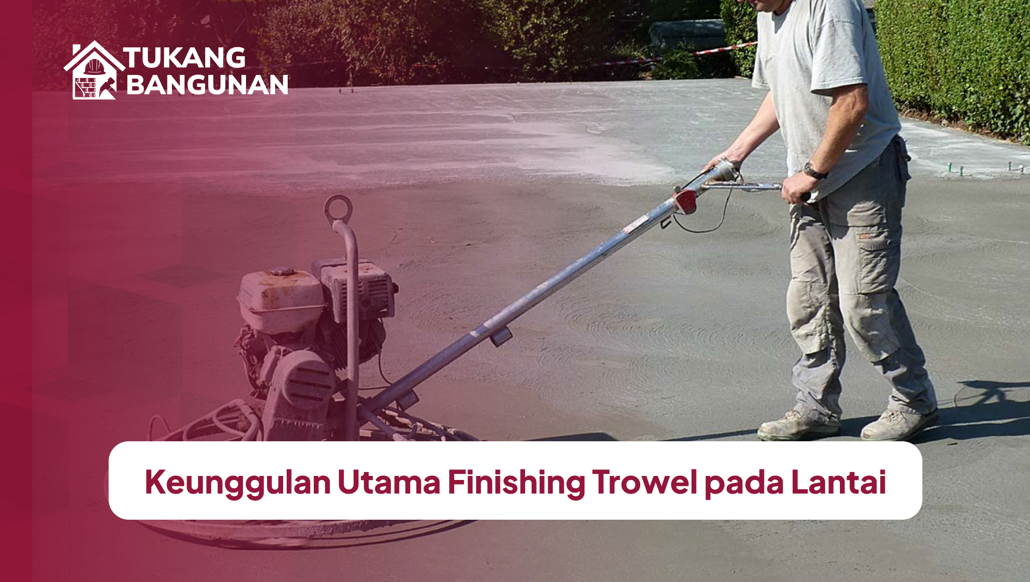 keunggulan_utama_finishing_trowel_pada_lantai