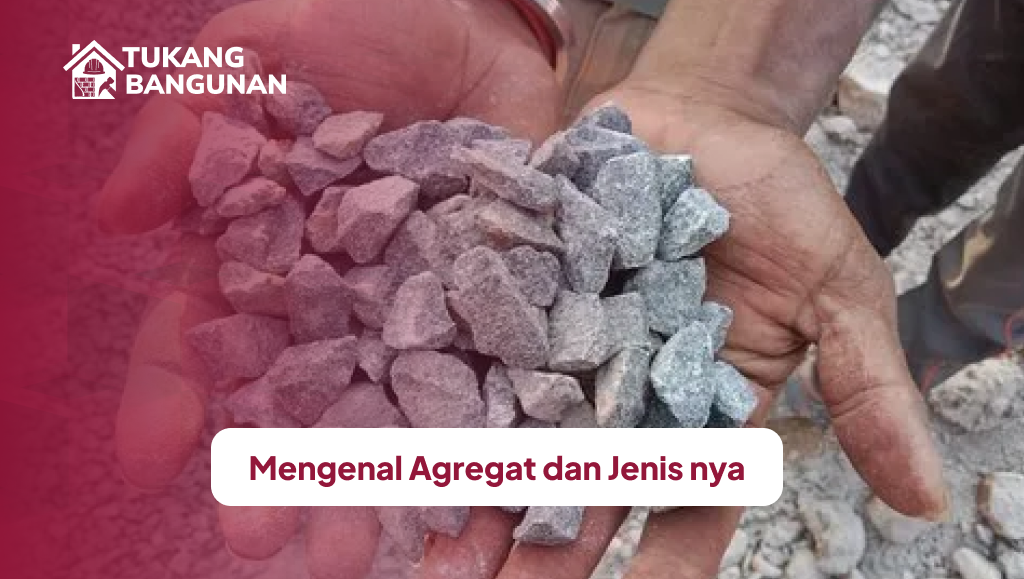 Mengenal Agregat dan Jenisnya