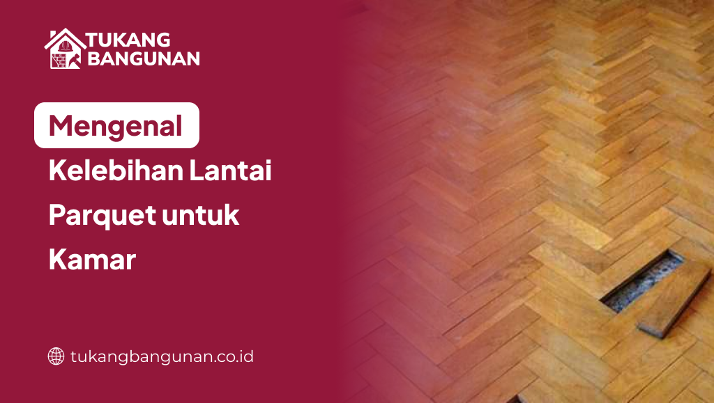 Mengenal Kelebihan Lantai Parquet untuk Kamar