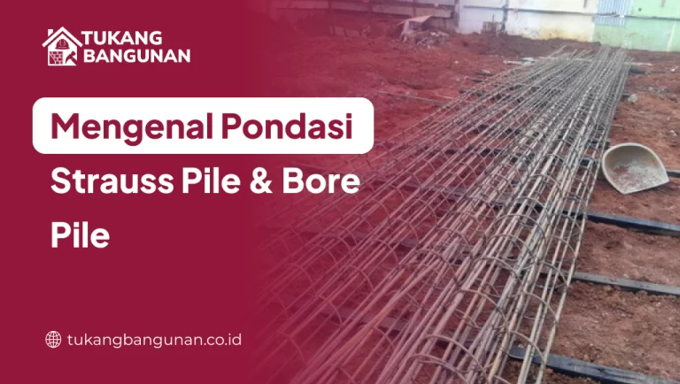 Mengenal Pondasi Strauss Pile & Bore Pile
