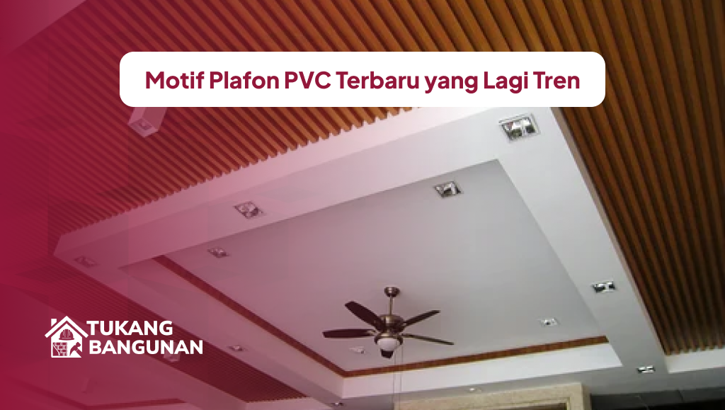 Motif Plafon PVC Terbaru yang Lagi Tren