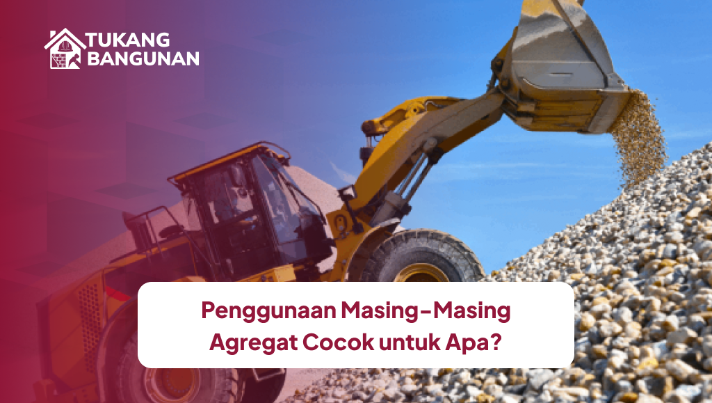 Penggunaan Masing-Masing Agregat Cocok untuk Apa?