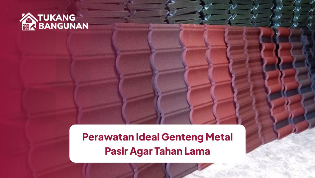 perawatan_ideal_genteng_metal_pasir_agar_tahan_lama_