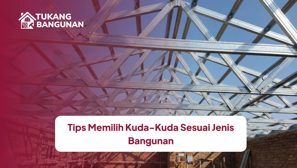 tips_memilih_kuda_kuda_sesuai_jenis_bangunan