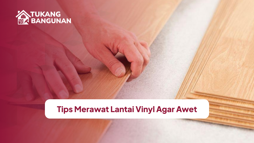 Tips Merawat Lantai Vinyl Agar Awet