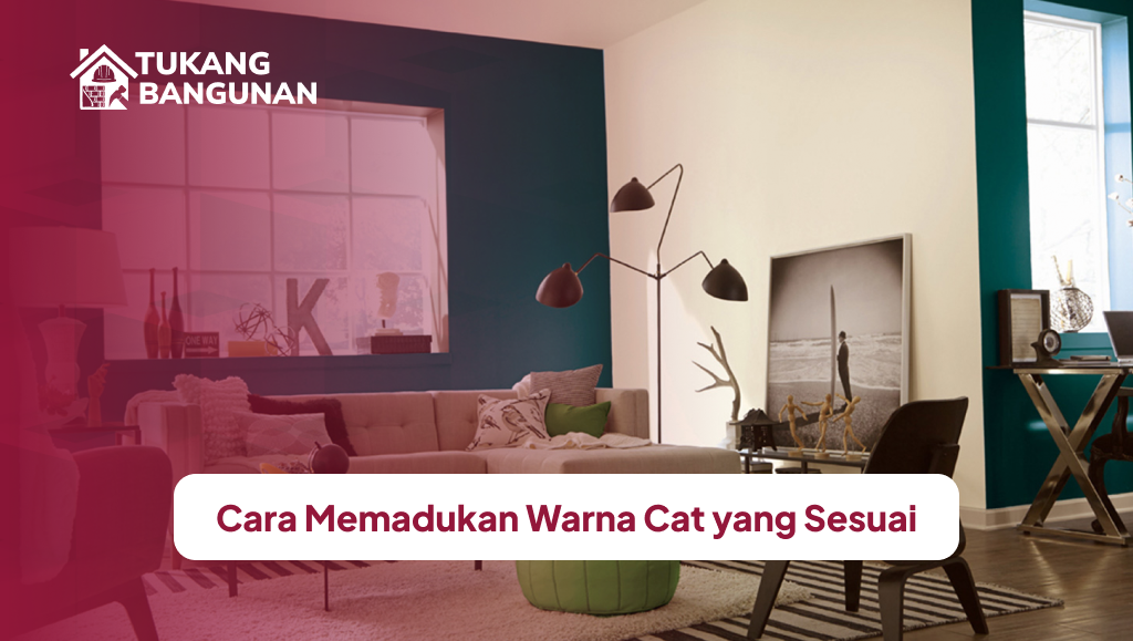 Cara Memadukan Warna Cat yang Sesuai