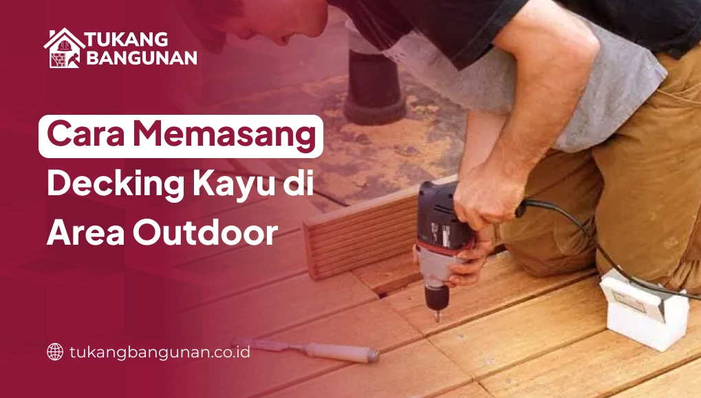 Cara Memasang Decking Kayu di Area Outdoor