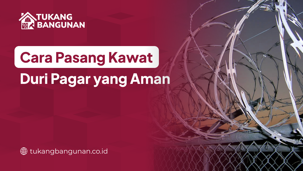 Cara Pasang Kawat Duri Pagar yang Aman