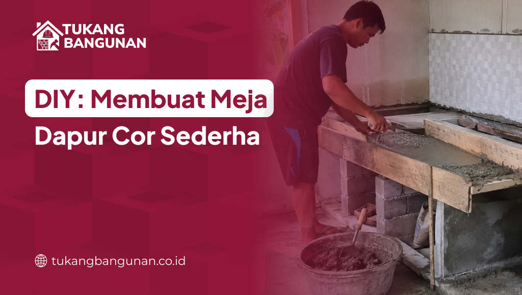 DIY: Membuat Meja Dapur Cor Sederhana