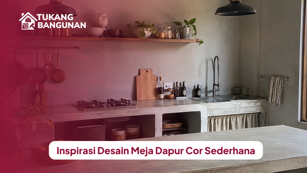 Inspirasi Desain Meja Dapur Cor Sederhana