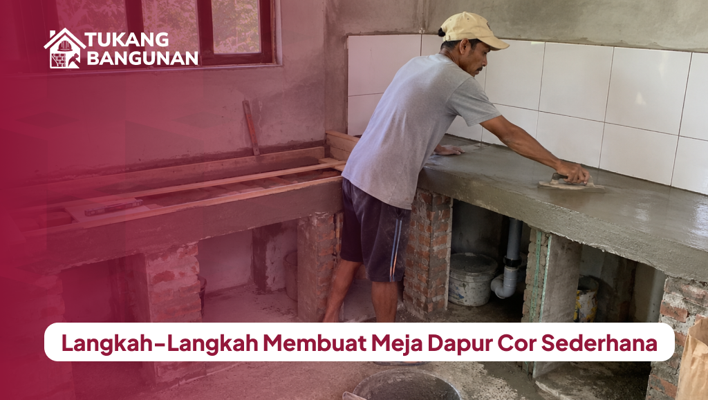 Langkah-Langkah Membuat Meja Dapur Cor Sederhana
