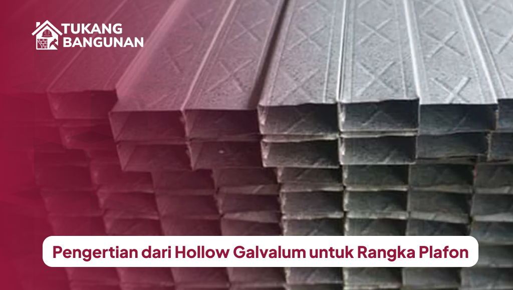 Pengertian dari Hollow Galvalum untuk Rangka Plafon
