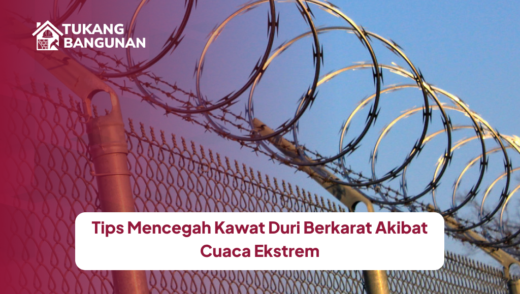 Tips Mencegah Kawat Duri Berkarat Akibat Cuaca Ekstrem