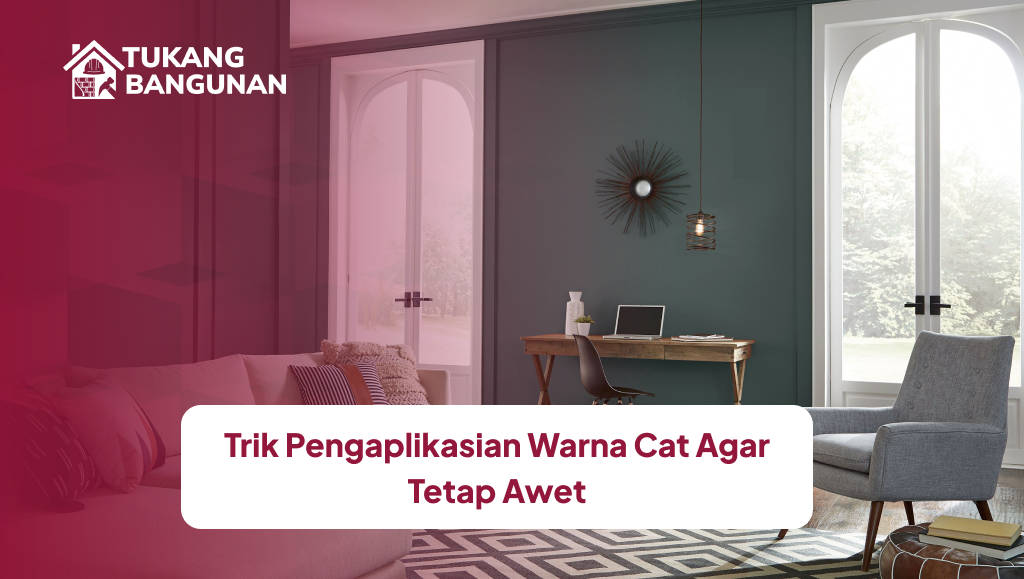 Trik Pengaplikasian Warna Cat Agar Tetap Awet
