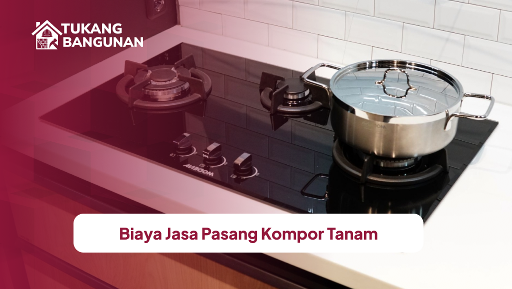 Biaya Jasa Pasang Kompor Tanam