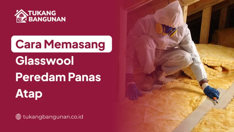 Cara Memasang Glasswool Peredam Panas Atap
