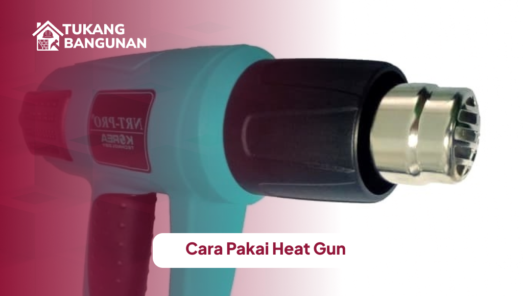 Cara Pakai Heat Gun