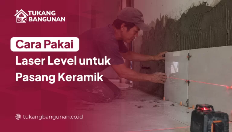 Cara Pakai Laser Level untuk Pasang Keramik