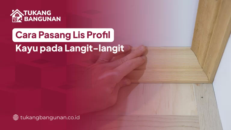 Cara Pasang Lis Profil Kayu pada Langit-langit