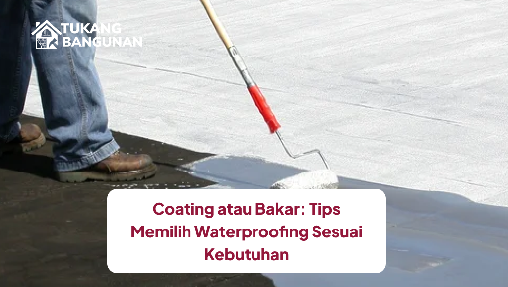coating_atau_bakar_tips_memilih_waterproofing_sesuai_kebutuhan