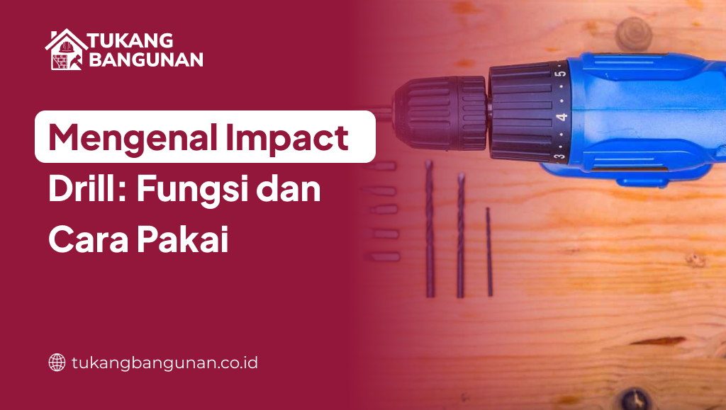 Mengenal Impact Drill: Fungsi dan Cara Pakai