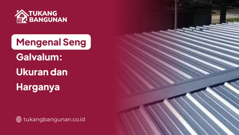 Mengenal Seng Galvalum: Ukuran dan Harganya