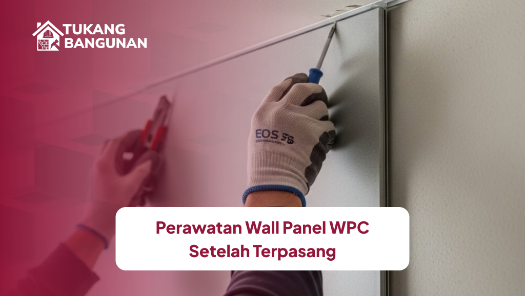 Perawatan Wall Panel WPC Setelah Terpasang