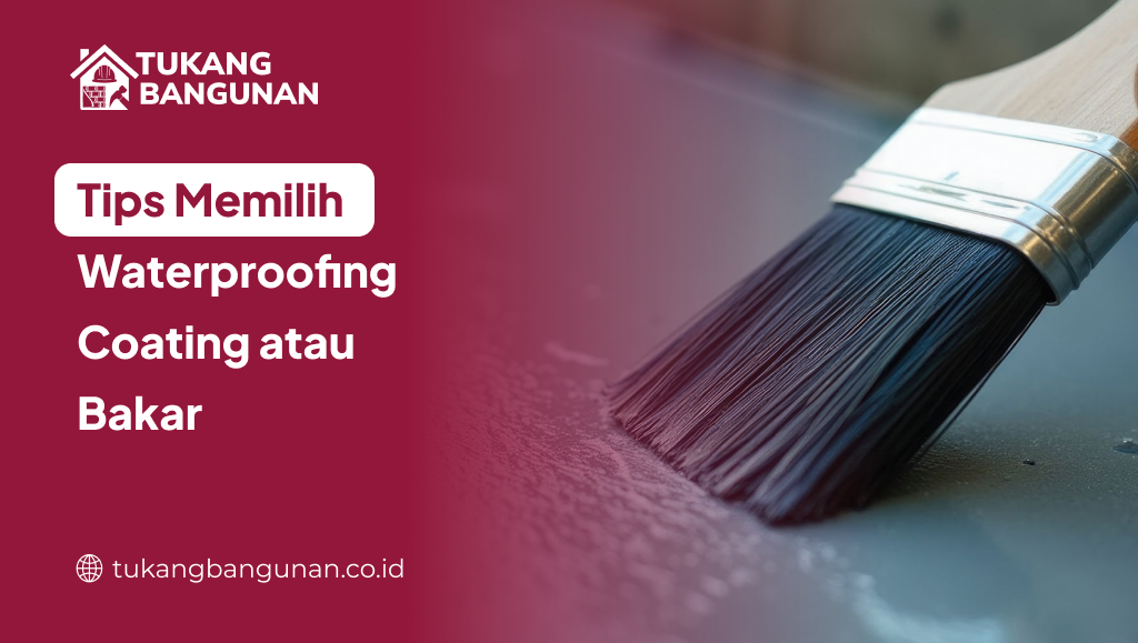 tips_memilih_waterproofing_coating_atau_bakar