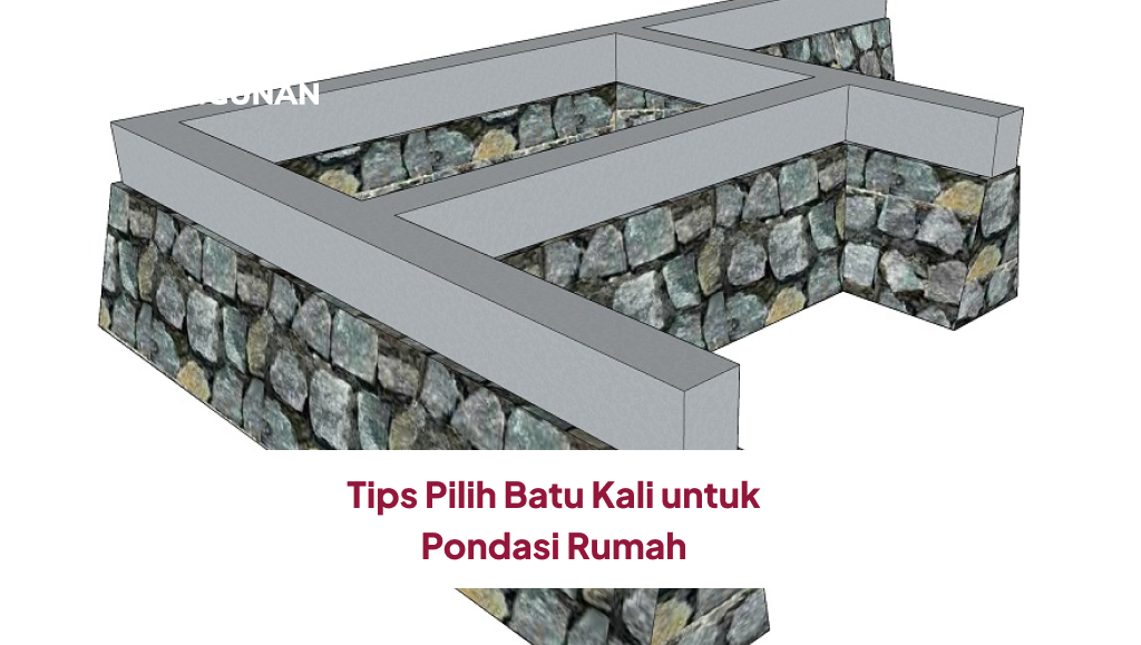 Tips Pilih Batu Kali untuk Pondasi Rumah