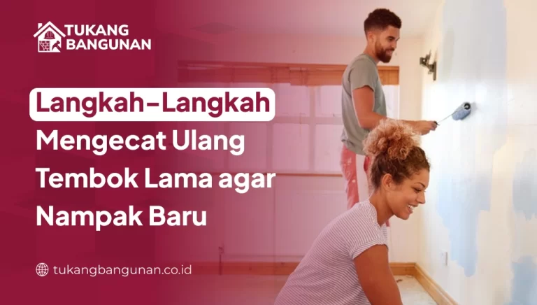 Panduan Mengecat Ulang Tembok Lama Agar Nampak Baru