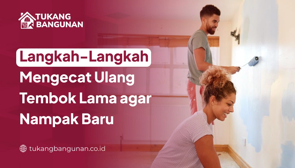 Langkah-Langkah Mengecat Ulang Tembok Lama agar Nampak Baru