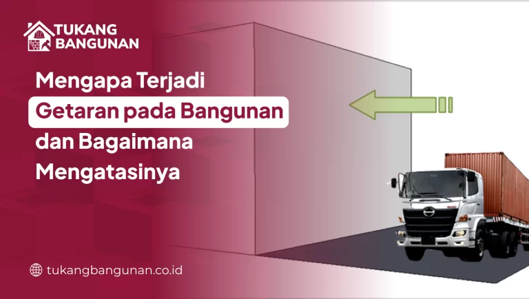 Mengapa Ada Getaran pada Bangunan dan Cara Mengatasinya?