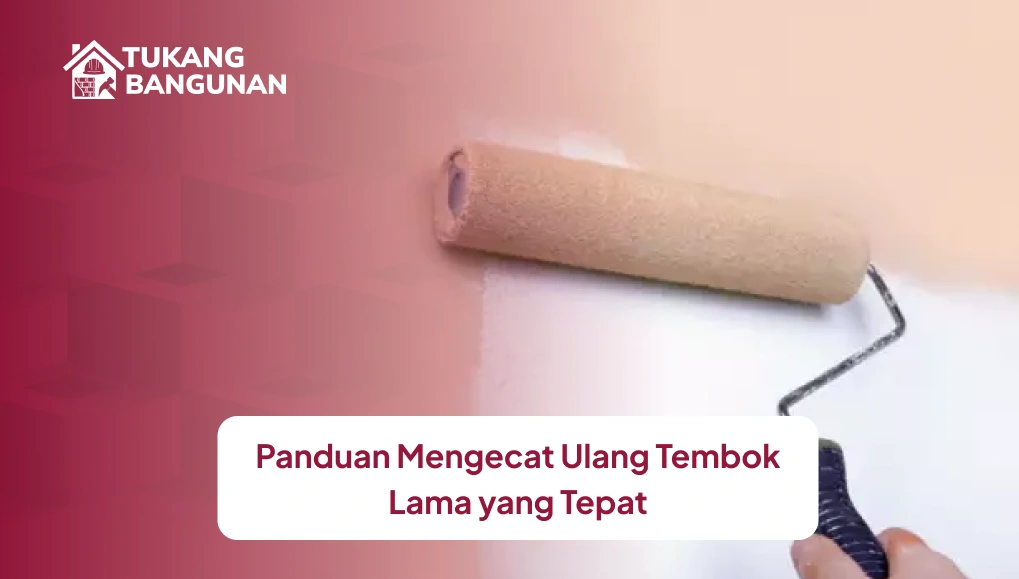 Panduan Mengecat Ulang Tembok Lama yang Tepat