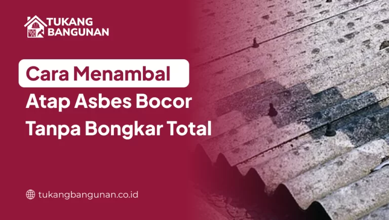 Cara Menambal Atap Asbes Bocor Tanpa Bongkar Total