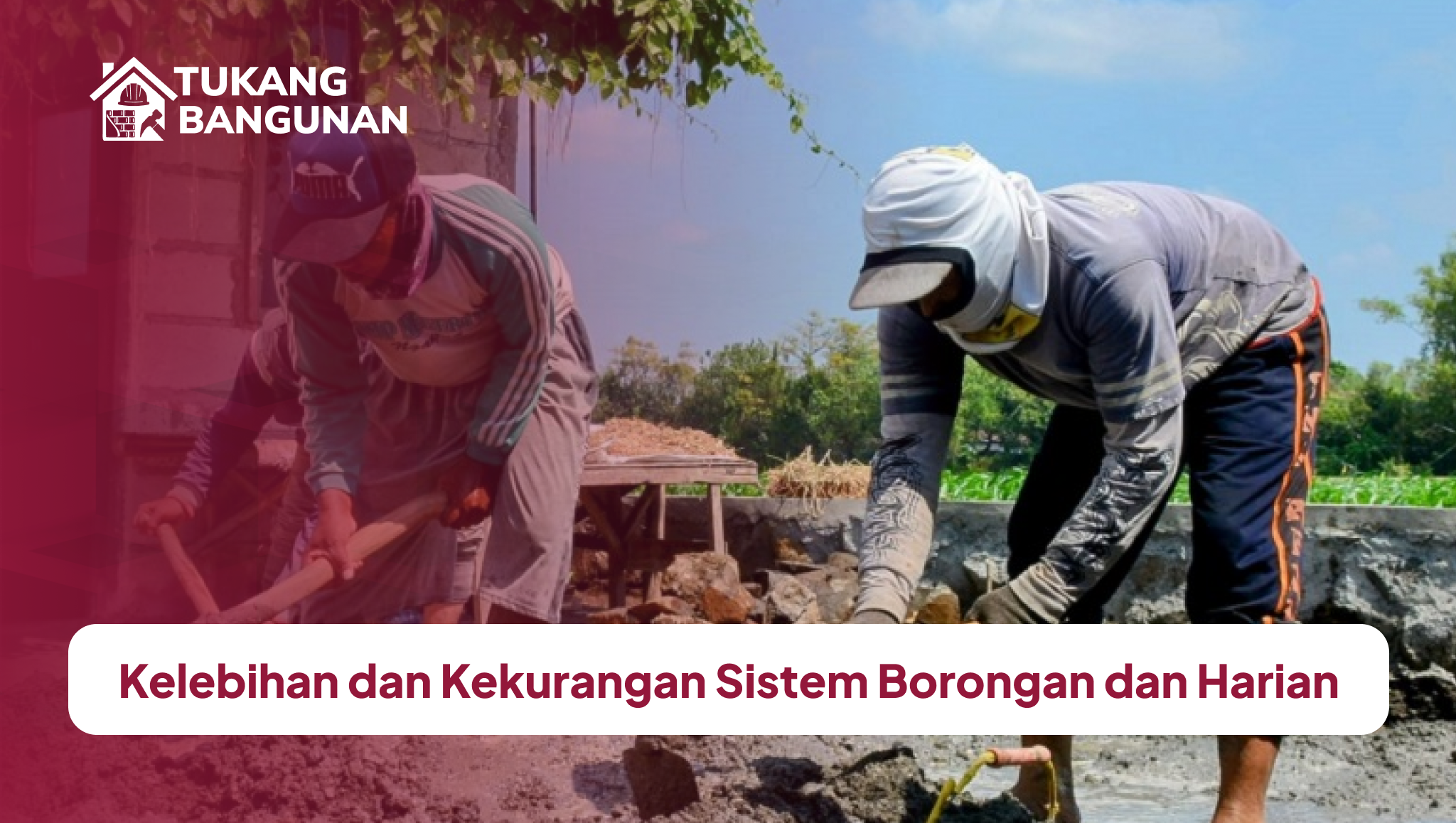 kelebihan_dan_kekurangan_sistem_borongan_dan_harian