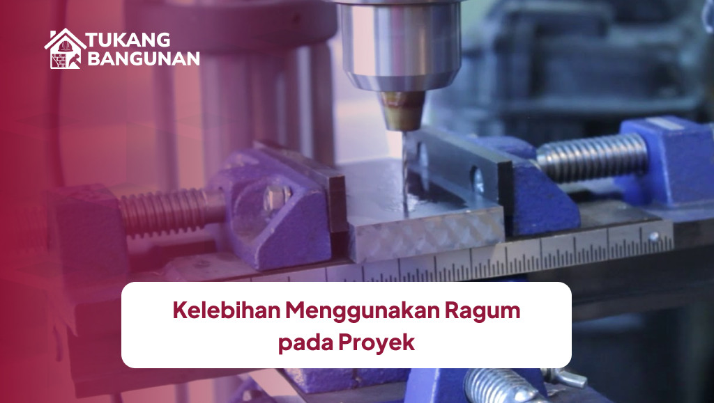 Kelebihan Menggunakan Ragum pada Proyek
