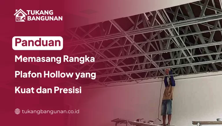 Panduan Memasang Rangka Plafon Hollow Yang Kuat Dan Presisi