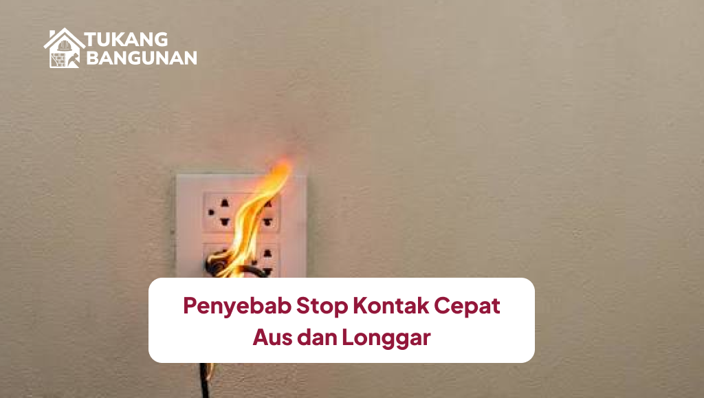 penyebab_stop_kontak_cepat_aus_dan_longgar_1x