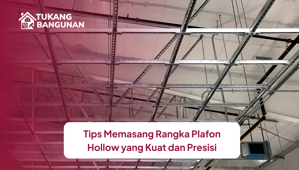 tips_memasang_rangka_plafon_hollow_yang_kuat_dan_presisi