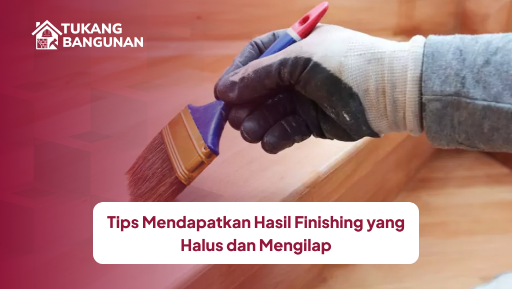 tips_mendapatkan_hasil_finishing_yang_halus_dan_mengilap_1x