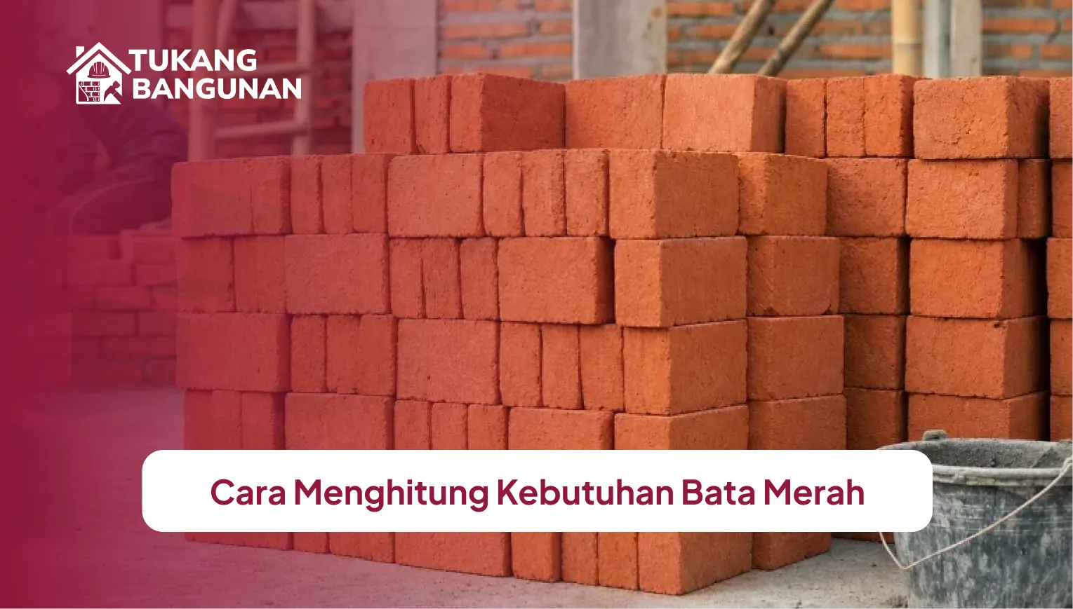 Cara Menghitung Kebutuhan Bata Merah