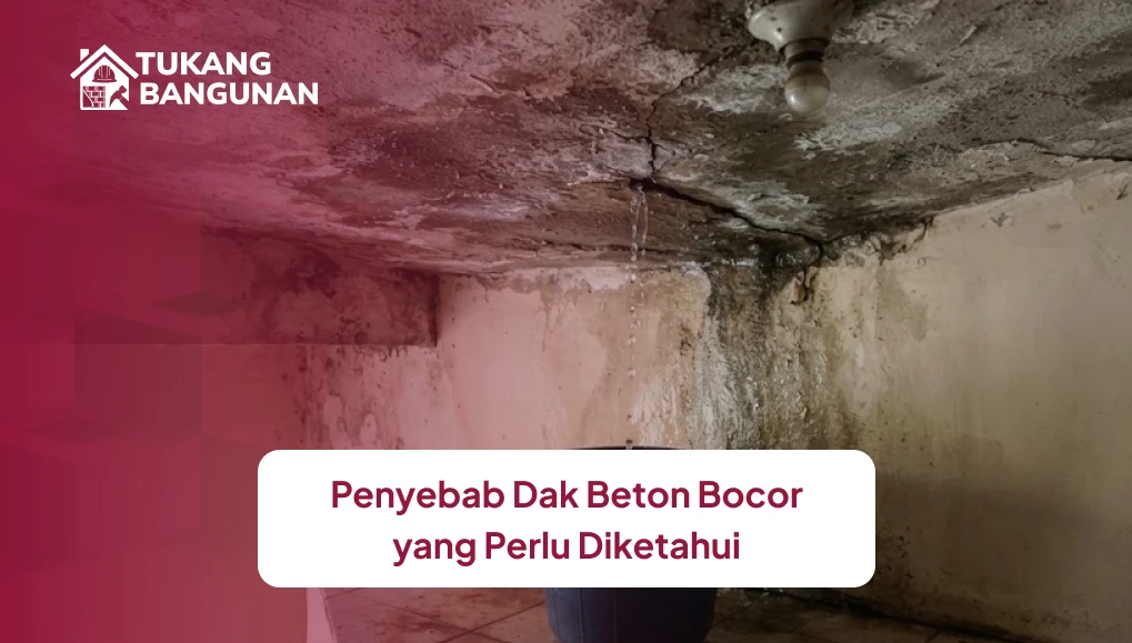 Penyebab Dak Beton Bocor yang Perlu Diketahui