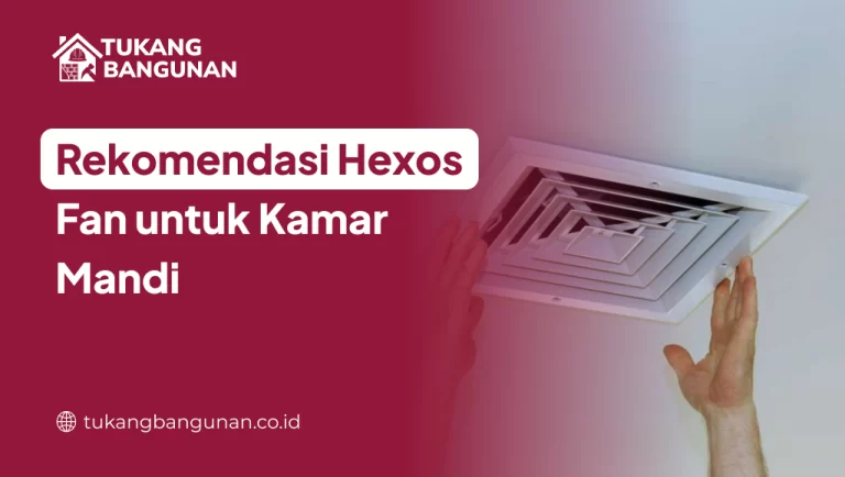 Rekomendasi Hexos Fan untuk Kamar Mandi