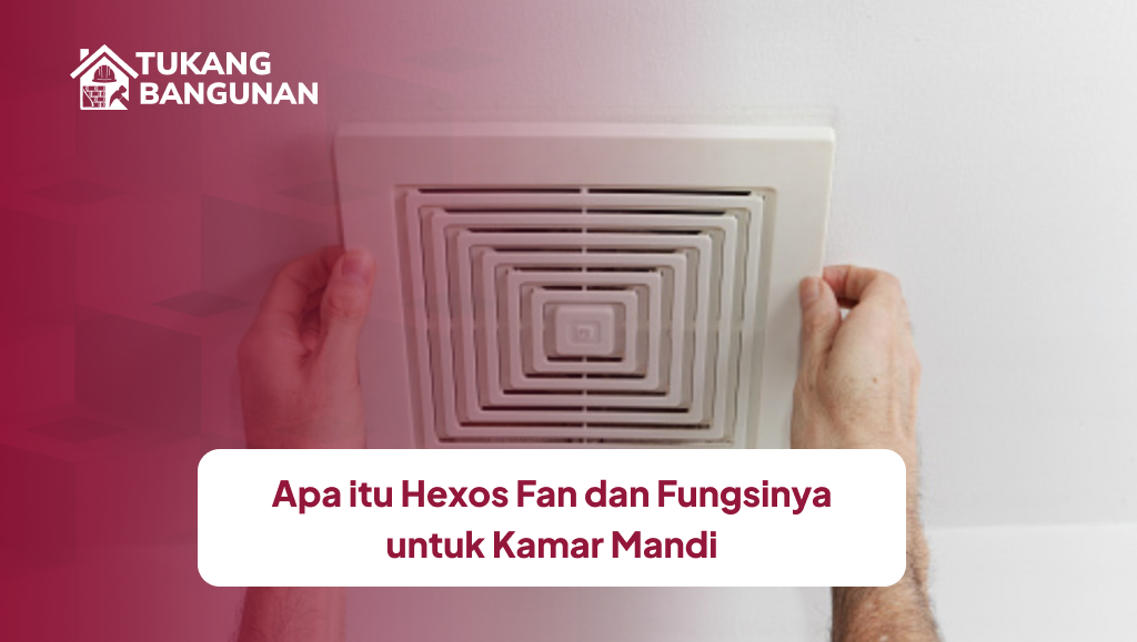 apa_itu_hexos_fan_dan_fungsinya_untuk_kamar_mandi_1x